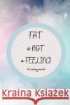 Fat is NOT a Feeling Fat Alchemy 9781088002636 Fat Alchemy