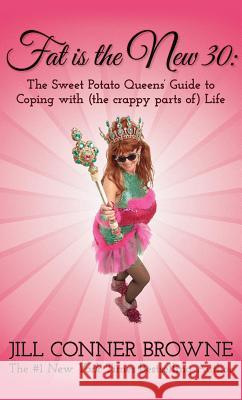 Fat Is The New 30: The Sweet Potato Queens' Guide To Coping With (the crappy parts of) Life Jill Conner Browne 9781612181400 Amazon Publishing - książka
