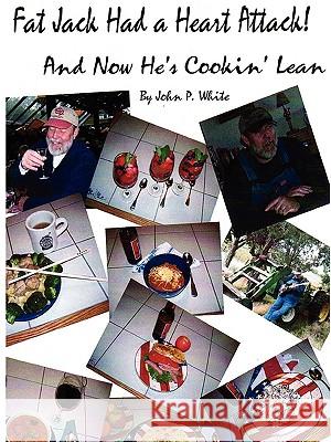 Fat Jack Had a Heart Attack and Now He's Cookin' Lean! John White 9780615189710 John P. White - książka