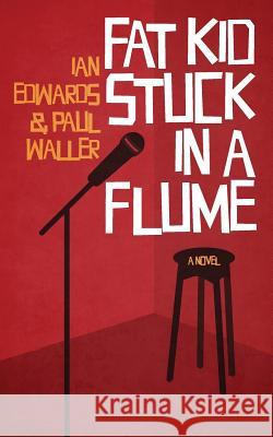 Fat Kid Stuck in a Flume Ian Edwards Paul Waller 9781519315113 Createspace Independent Publishing Platform - książka