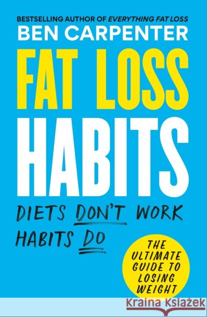Fat Loss Habits: THE SUNDAY TIMES BESTSELLER Ben Carpenter 9781780726052 Octopus Publishing Group - książka