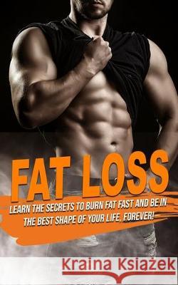 Fat Loss: learn the Secrets to Burn Fat fast and be in the best shape of Your Life, Forever! Giuseppe Cesarano 9781686968242 Independently Published - książka