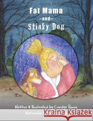 Fat Mama and Stinky Dog Carolyn House Carolyn House Elaine Page 9781492969853 Createspace - książka