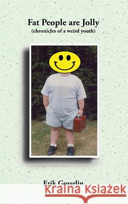 Fat People are Jolly: (chronicles of a weird youth) Gosselin, Erik 9781775146544 Lifemaker Fx - książka