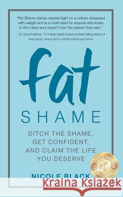 Fat Shame: Ditch the Shame, Get Confident, and Claim the Life You Deserve Nicole Black 9781732739741 Whole Beauty Press LLC - książka