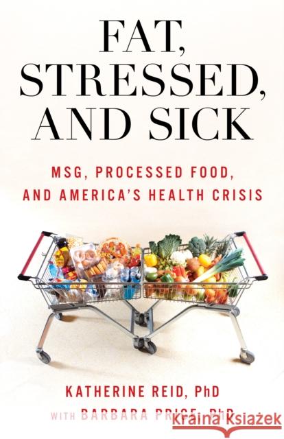 Fat, Stressed, and Sick: MSG, Processed Food, and America's Health Crisis Barbara Price 9781538180761 Rowman & Littlefield - książka