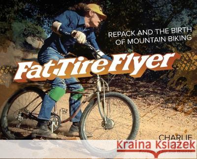 Fat Tire Flyer: Repack and the Birth of Mountain Biking Charlie Kelly Joe Breeze  9781956584011 Terran Empire Publishing - książka