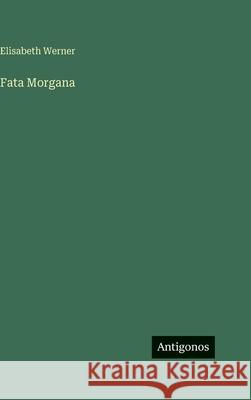 Fata Morgana Elisabeth Werner 9783566110475 Antigonos Verlag - książka