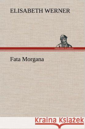 Fata Morgana Werner, Elisabeth 9783847270379 TREDITION CLASSICS - książka