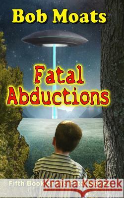 Fatal Abductions Bob Moats 9780692259764 Magic 1 Productions - książka