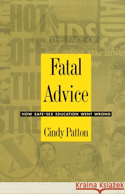 Fatal Advice: How Safe-Sex Education Went Wrong Patton, Cindy 9780822317470 Duke University Press - książka