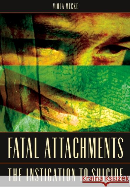 Fatal Attachments: The Instigation to Suicide Mecke, Viola 9780275982539 Praeger Publishers - książka
