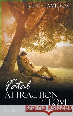 Fatal Attraction to Love Without A Hitch: Book Two Kent Hamiilton 9789657775349 Heirs Publishing Company - książka