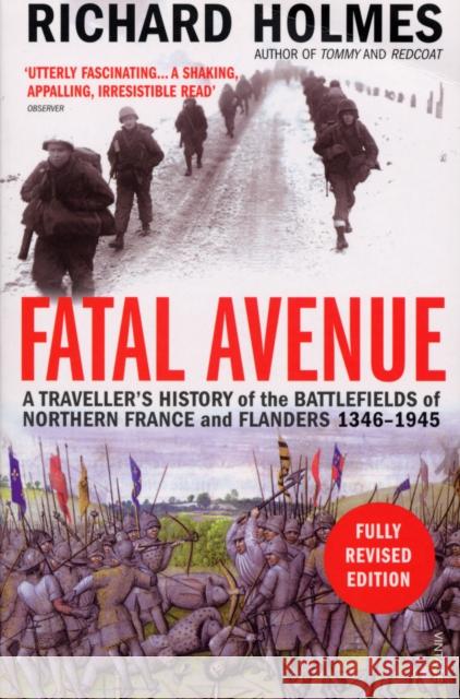 Fatal Avenue : A Traveller's History of the Battlefields of Northern France and Flanders 1346-1945 Richard Holmes 9781844139385 VINTAGE - książka