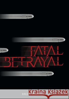 Fatal Betrayal Bruce Forester 9781481759373 Authorhouse - książka