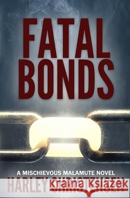 Fatal Bonds: (Mischievous Malamute Mystery Series Book 6) Harley Christensen 9781952252105 Harley Christensen - książka