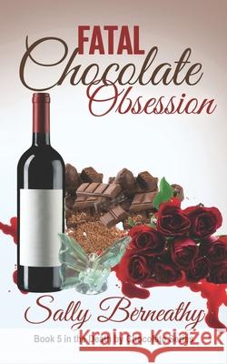 Fatal Chocolate Obsession Sally Berneathy 9781503170209 Createspace Independent Publishing Platform - książka