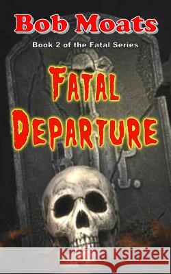 Fatal Departure Bob Moats 9780990313892 Magic 1 Productions - książka