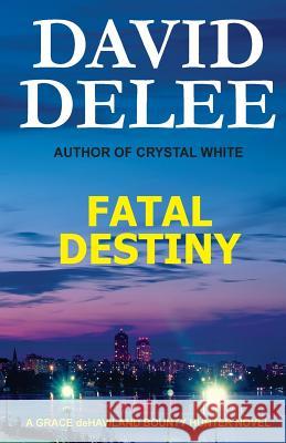 Fatal Destiny: A Grace deHaviland Bounty Hunter Novel Delee, David 9780692318690 Dark Road Publishing - książka