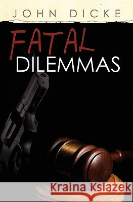 Fatal Dilemmas John Dicke 9781452820156 Createspace - książka