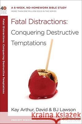 Fatal Distractions: Conquering Destructive Temptations: A 6-Week, No-Homework Bible Study David Lawson BJ Lawson Kay Arthur 9780307729811 Waterbrook Press - książka
