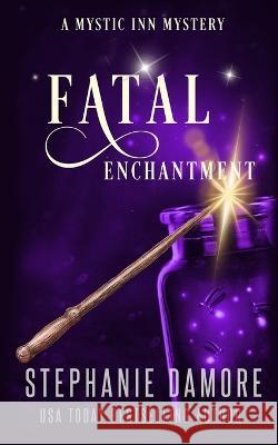 Fatal Enchantment: A Paranormal Cozy Mystery Stephanie Damore   9781960264299 Pink Sapphire Press - książka