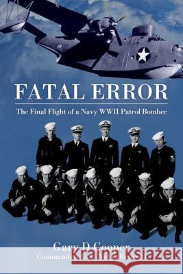 Fatal Error: The Final Flight of a Navy WWII Patrol Bomber Gary D. Cooper 9781506160597 Createspace - książka