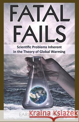 Fatal Fails: Scientific Problems Inherent in the Theory of Global Warming Earl J Seeley   9781662937248 Gatekeeper Press - książka