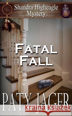 Fatal Fall: A Shandra Higheagle Mystery Paty Jager 9781944973889 Windtree Press - książka