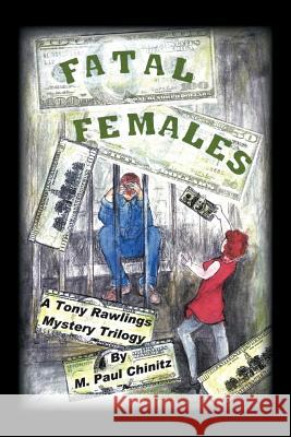 Fatal Females: A Tony Rawlins Mystery Trilogy Chinitz, M. Paul 9781426995316 Trafford Publishing - książka