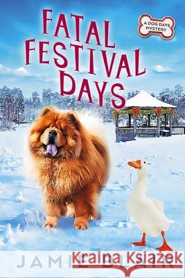 Fatal Festival Days: Dog Days Mystery #3, A humorous cozy mystery Jamie Blair 9781705851463 Independently Published - książka