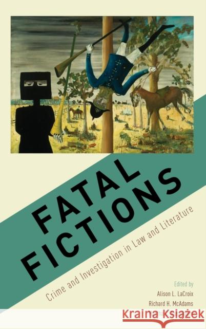 Fatal Fictions: Crime and Investigation in Law and Literature Alison L. LaCroix Richard H. McAdams Martha Craven Nussbaum 9780190610784 Oxford University Press, USA - książka