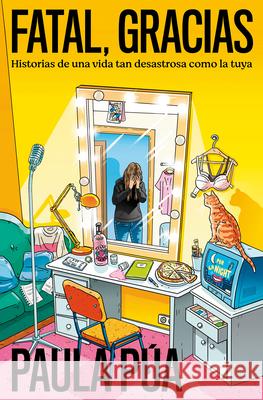 Fatal, Gracias: Historias de Una Vida Tan Desastrosa Como La Tuya / Horrible, Thank You Paula P?a 9788401034596 Plaza & Janes Editores, S.A. - książka