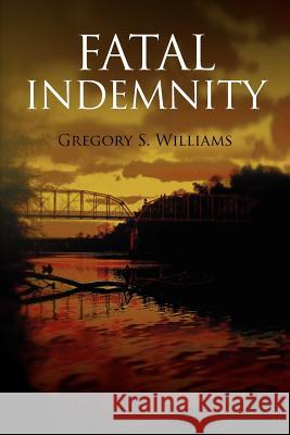 Fatal Indemnity Gregory S. Williams 9781470182809 Createspace - książka