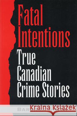 Fatal Intentions : True Canadian Crime Stories Smith                                    Barbara Smith 9780888821676 Dundurn Group - książka