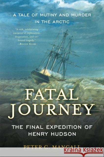 Fatal Journey: The Final Expedition of Henry Hudson--A Tale of Mutiny and Murder in the Arctic Mancall, Peter C. 9780465020317 Basic Books - książka