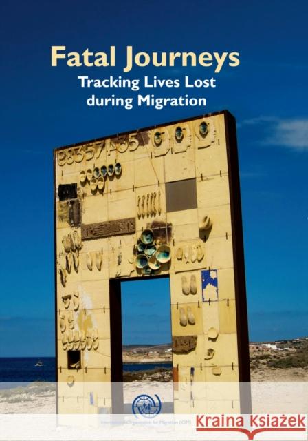 Fatal Journeys: Tracking Lives Lost During Migration International Organization for Migration   9789290686989 Intergovernmental Committee for Migration - książka