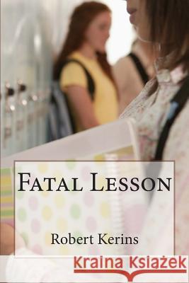 Fatal Lesson Robert Kerins 9781490436326 Createspace - książka