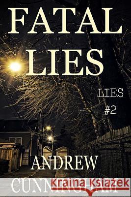 Fatal Lies: Lies Mystery Thriller Series, Book 2 Cunningham, Andrew 9781539748267 Createspace Independent Publishing Platform - książka