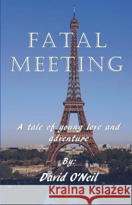 Fatal Meeting: A tale of young love and advernture O'Neil, David 9780615535036 Argus Enterprises International, Incorporated - książka