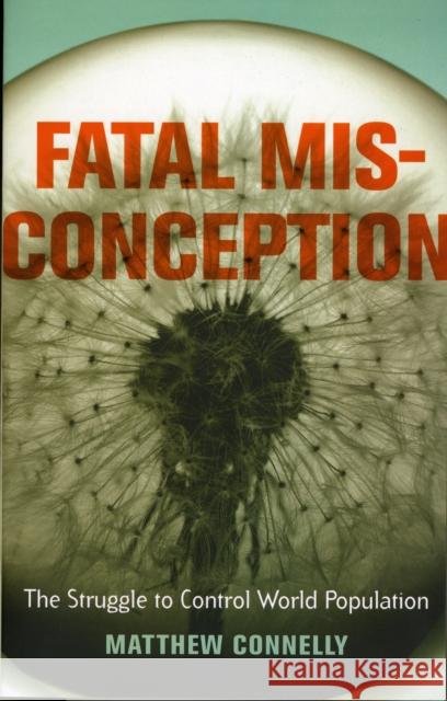 Fatal Misconception: The Struggle to Control World Population Connelly, Matthew 9780674034600 Belknap Press - książka