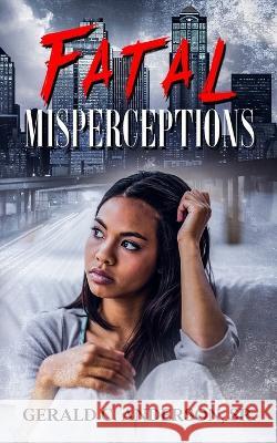 Fatal Misperceptions: Red Flags Rise Everywhere, but Will She Notice? Gerald C Anderson, Sr 9781957333069 Lyfe Publishing, LLC - książka