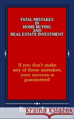 Fatal Mistakes in Home Buying and Real Estate Investment Bryan Law 9780988121744 Fox College of Business - książka