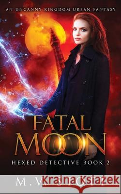 Fatal Moon: An Uncanny Kingdom Urban Fantasy M. V. Stott David Bussell 9781717302311 Createspace Independent Publishing Platform - książka