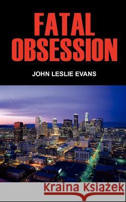Fatal Obsession John Leslie Evans 9781418482985 Authorhouse - książka