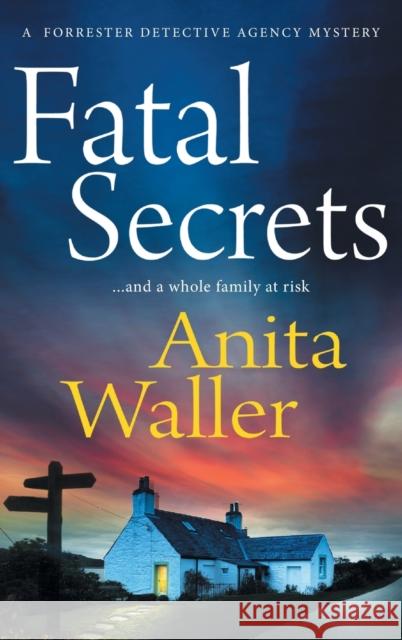Fatal Secrets: The start of a BRAND NEW crime mystery series from Anita Waller, author of The Family at No 12 Anita Waller   9781804153161 Boldwood Books Ltd - książka