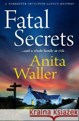 Fatal Secrets: The start of a BRAND NEW crime mystery series from Anita Waller, author of The Family at No 12 Anita Waller   9781804153185 Boldwood Books Ltd - książka