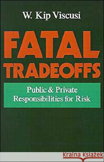 Fatal Tradeoffs: Public and Private Responsibilities for Risk Viscusi, W. Kip 9780195102932 Oxford University Press - książka