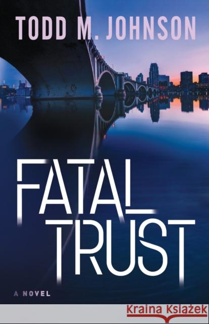 Fatal Trust Todd M. Johnson 9780764212352 Bethany House Publishers - książka