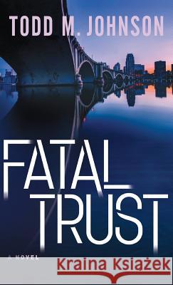 Fatal Trust Todd M. Johnson 9780764230448 Bethany House Publ - książka